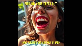 Pulling your teeth out