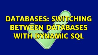 Databases: Switching between databases with dynamic SQL (5 Solutions!!)