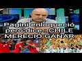 HORACIO PAGANI ENLOQUECIDO, PERIODISTA ARGENTINO DECLARA: CHILE MERECIÓ GANAR"