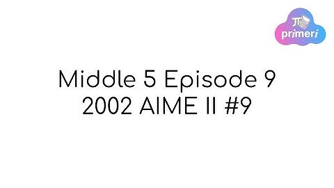 2002 AIME II #9 (Middle Five Episode 9)