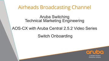 AOS-CX and Central 2.5.2 Video Series - Part 1 - Switch Onboarding