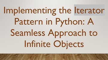 Implementing the Iterator Pattern in Python: A Seamless Approach to Infinite Objects