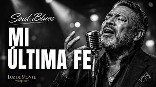 Mi Última Fe… Cuando Todo Parecía Perdido Spanish Soul Blues