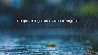 Der grosse Regen und das neue Mitgefühl