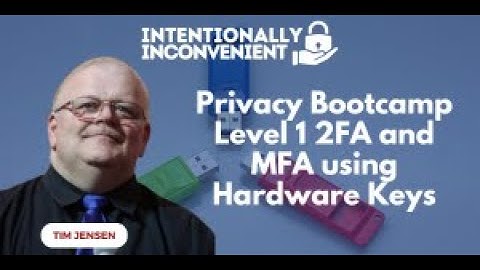 22   Privacy Bootcamp   Level 1   2FA and MFA using Hardware Keys