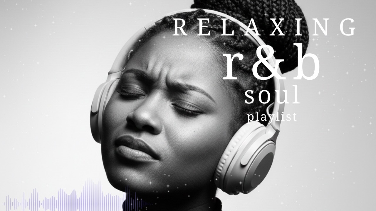 [R&B Soul] Chill Vibes Playlist - Smooth Vocals, Mellow Grooves | Relax . Study . Unwind