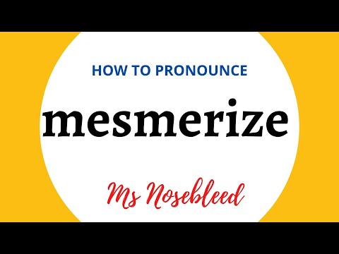 How to pronounce MESMERIZE + Meaning + Sentence - Ms Nosebleed