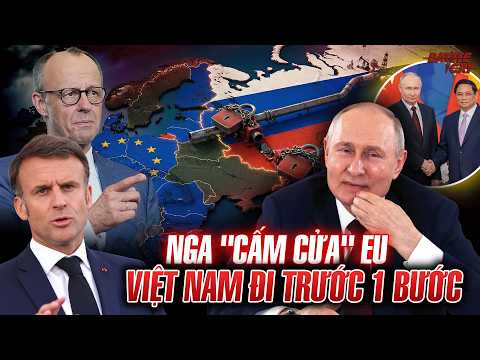 PHA LẬT BÀI NGỬA KINH ĐIỂN CỦA PUTIN, ĐẨY CHÂU ÂU VÀO ĐƯỜNG CÙNG - VIỆT NAM KỊP LÁCH QUA KHE CỬA HẸP