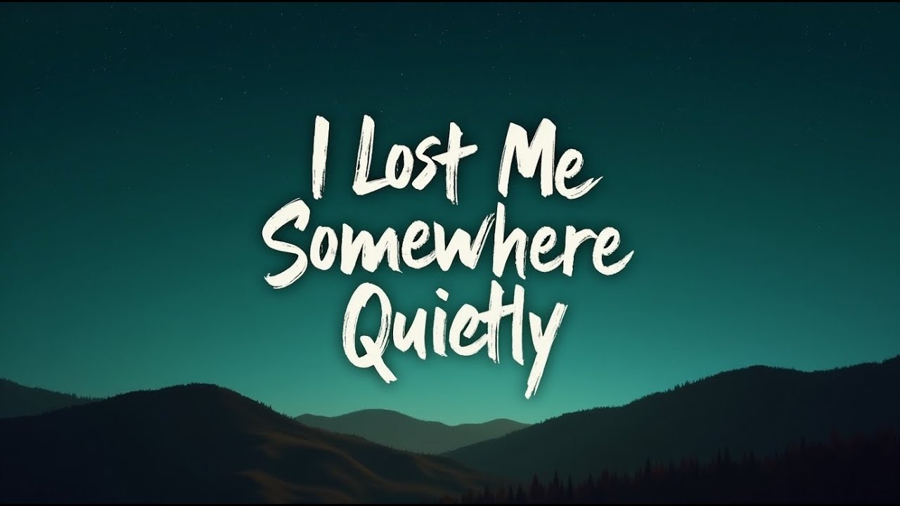 I Lost Me Somewhere Quietly ( Lyrics )