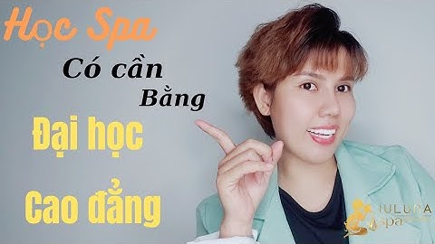 Tập 16: học nghề spa có cần bằng Đại học hay Cao Đẳng không?