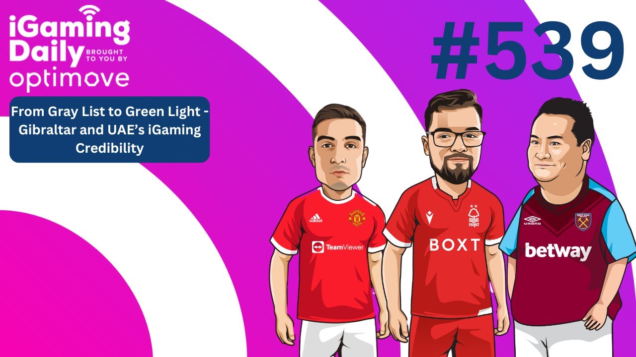 Ep 539: From Gray List to Green Light - Gibraltar and UAE’s iGaming Credibility