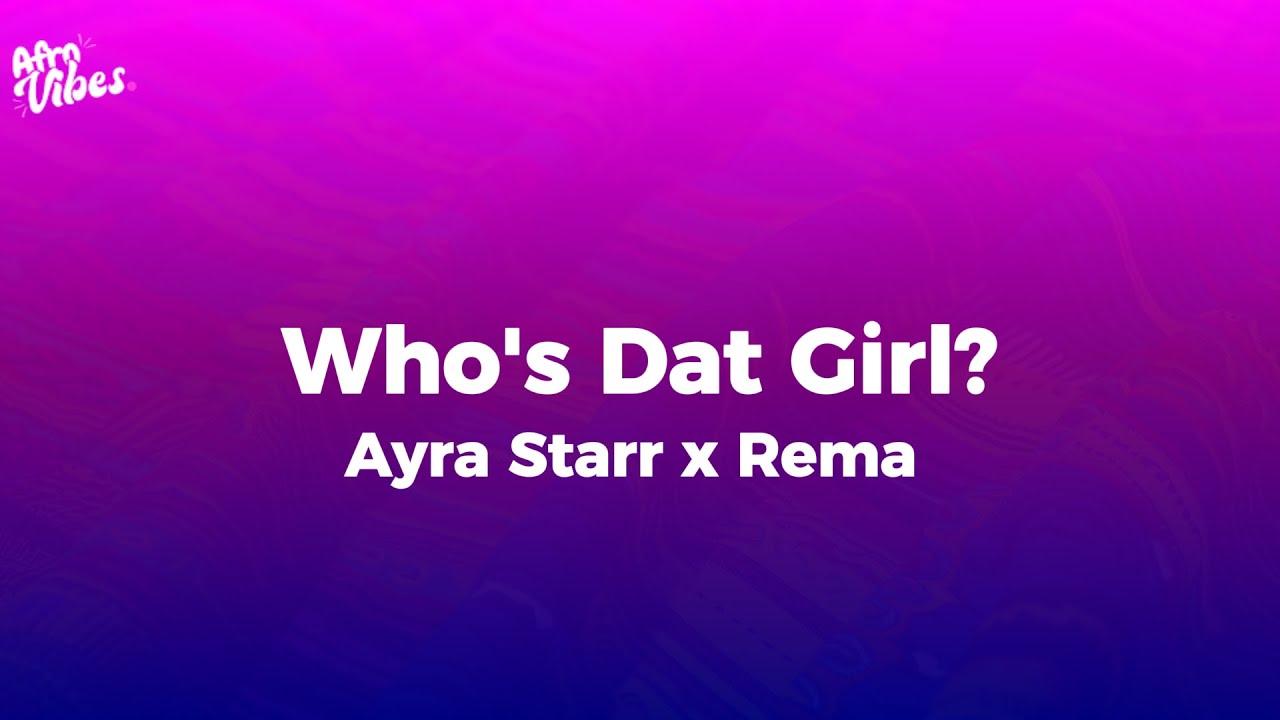 Ayra Starr & Rema - Who's Dat Girl (Lyrics) - YouTube