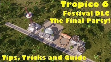 Tips and Tricks Short Guide to completing The Final Party! for Tropico 6 - Festival