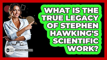 What Is The True Legacy Of Stephen Hawking
