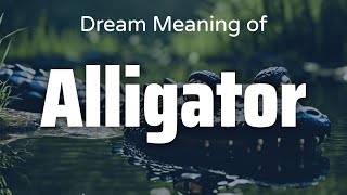Alligator Dream Meaning & Symbolism | Interpretation Psychology