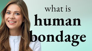 Understanding Human Bondage A Guide to the Phrase s Meaning