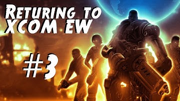 Returning to XCOM EW (Stream Archive #3)