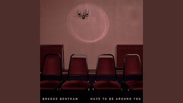 Have to Be Around You