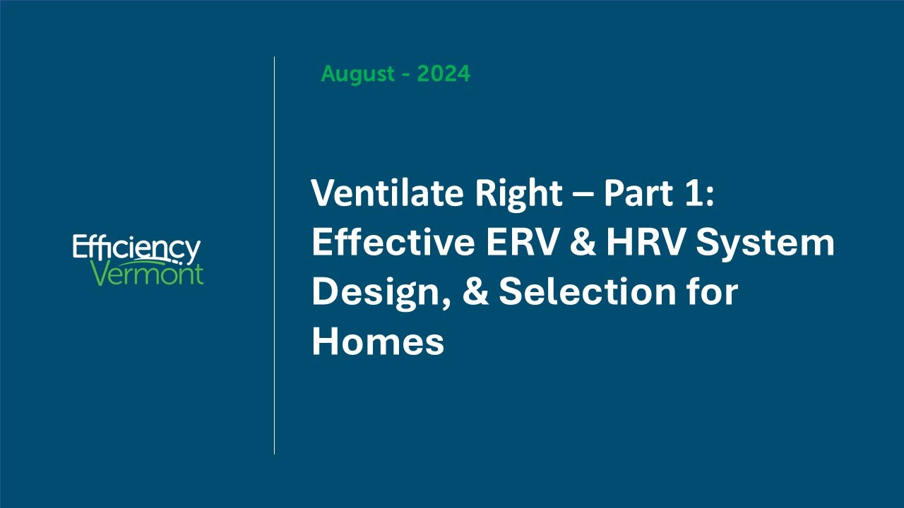 Ventilate Right – Part 1: Effective ERV and HRV System Design, and Selection for Homes