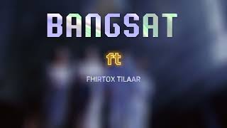 DHFNZW - B A N G S A T - Featuring - FHIRTOX TILAAR - NEW MUSIC