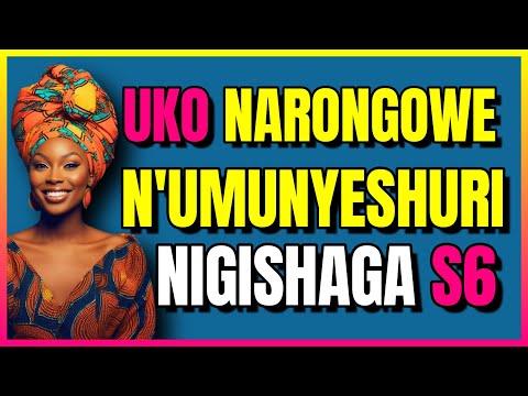 UKO NARONGOWE N UMUNYESHURI NIGISHAGA S6 Amajwi Agasobanuye My Heart INKURU YANGE