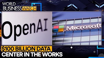 Microsoft & OpenAI partner on $100 billion AI data center | World Business Watch
