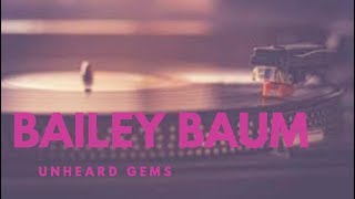 Unheard Gems Interview: Bailey Baum