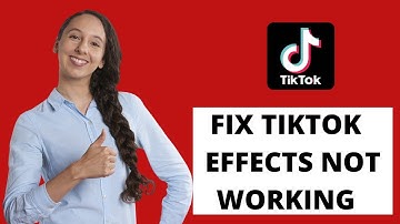 How To Fix TikTok Effects Not Working | Effects Not Working TikTok Solved