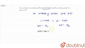 If the coordinates of a variable point `P` be `(a cos theta, b sin theta)`, where `theta` is a