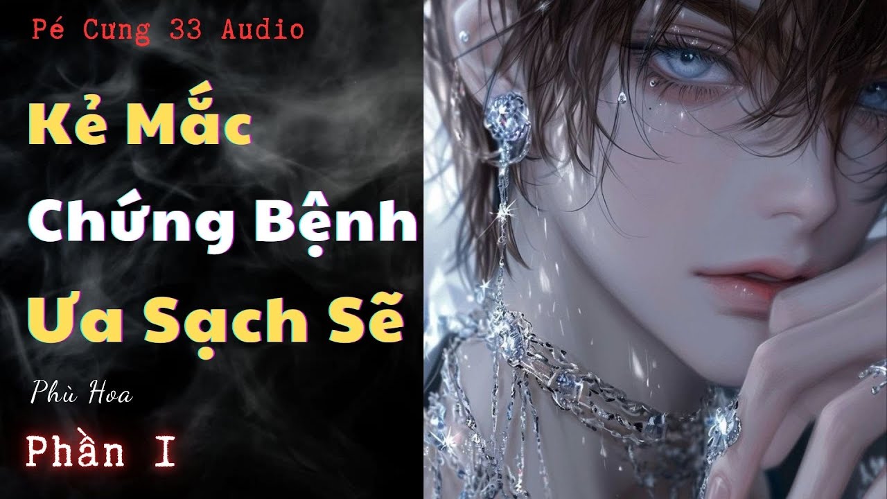 KẺ MẮC CHỨNG BỆNH ƯA SẠCH SẼ – PHẦN 1 | GẶP GỠ ÁM ẢNH | TRUYỆN KINH DỊ NGÔN TÌNH – PÉ CƯNG 33 AUDIO