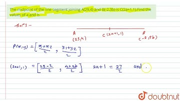 The midpoint of the line segment joining A(29,4) and B(-2,3b) is C(2a+1,1).Find the values of a ...