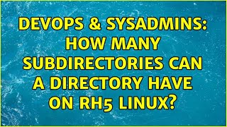 DevOps & SysAdmins: How many subdirectories can a directory have on RH5 Linux? (2 Solutions!!)
