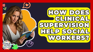 How Does Clinical Supervision Help Social Workers? - Child Welfare Network