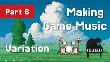 Variation & Experimentation - VIDEO GAME MUSIC for Solo/Indie Developer 🎮 👾 🎶 | Part 8