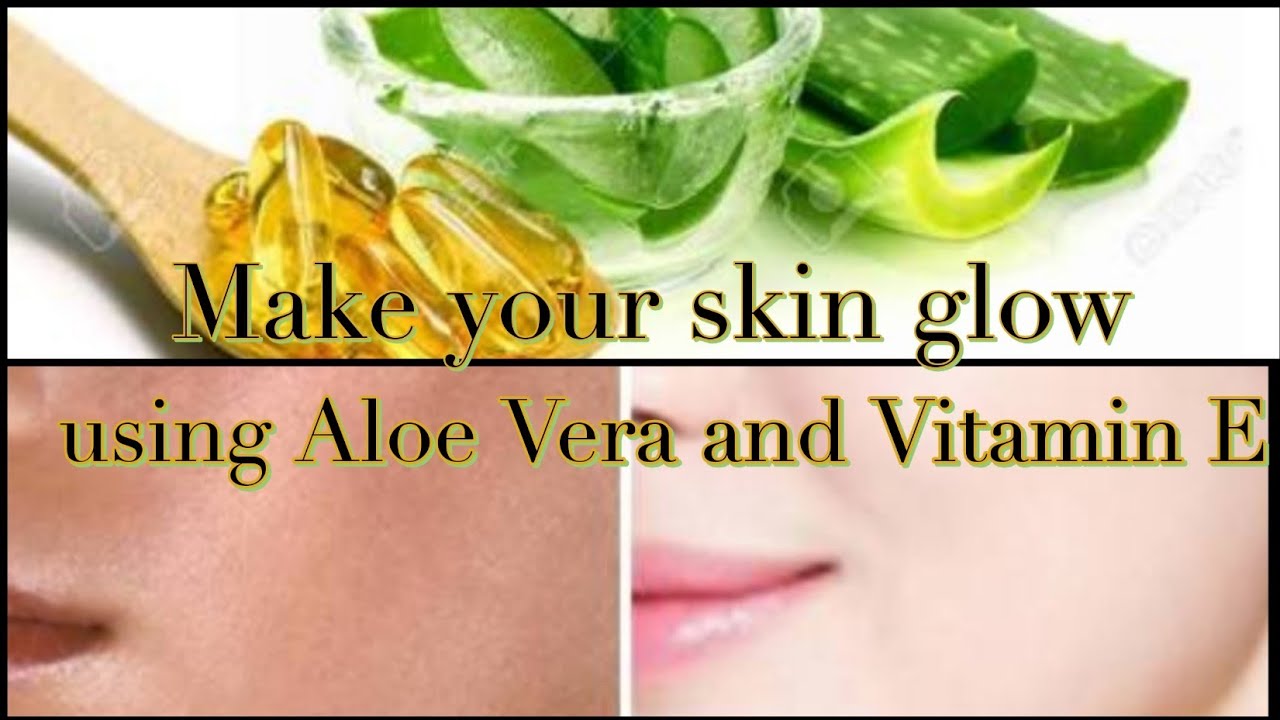 Make Your Skin Glow using only Aloe Vera and Vitamins E capsules YouTube