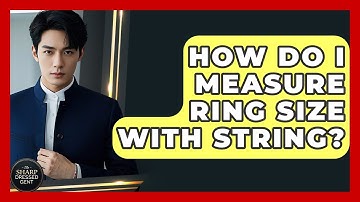 How Do I Measure Ring Size With String? - The Sharp Dressed Gent