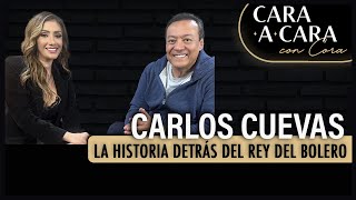 CARLOS CUEVAS  La Historia Detrás del Rey del Bolero  Cara a Cara con Cora Episodio 76