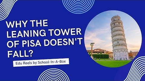 Why the leaning tower of Pisa doesn
