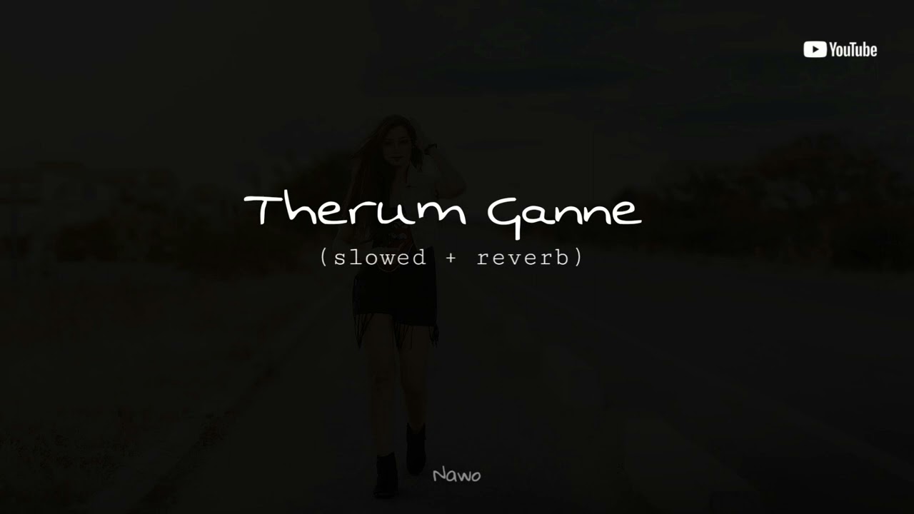 Therum Ganne (slowed + reverb) version
