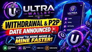 ULTRA WALLET WITHDRAWAL & P2P DATE ANNOUNCED✅🚨 HOW TO MINE MORE & MINE FASTER!