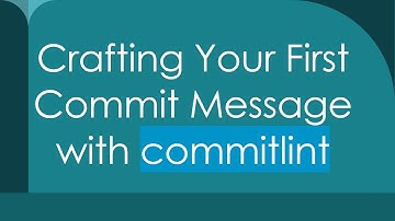 Crafting Your First Commit Message with commitlint