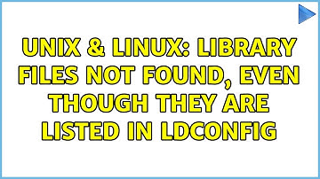 Unix & Linux: Library Files Not Found, even though they are listed in ldconfig (2 Solutions!!)