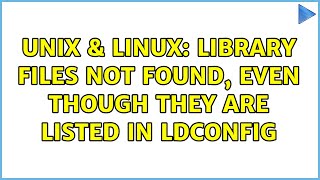 Unix & Linux: Library Files Not Found, even though they are listed in ldconfig (2 Solutions!!)