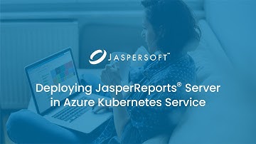 Deploying JasperReports Server in Azure Kubernetes Service