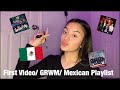 first video + grwm + mexican playlist