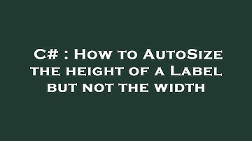 C# : How to AutoSize the height of a Label but not the width