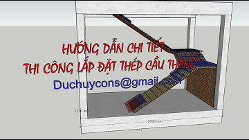 12. HƯỚNG DẪN CHI TIẾT, THI CÔNG LẮP ĐẶT THÉP CẦU THANG (NHÀ PHỐ).