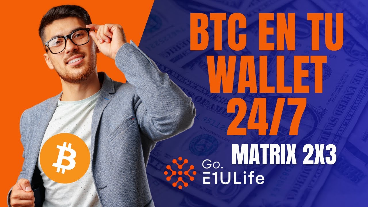 GANA BTC 24/7 con GO E1U LIFE — Matrix 2x3 EXPLICADA (Pagos DIRECTO a tu Wallet)