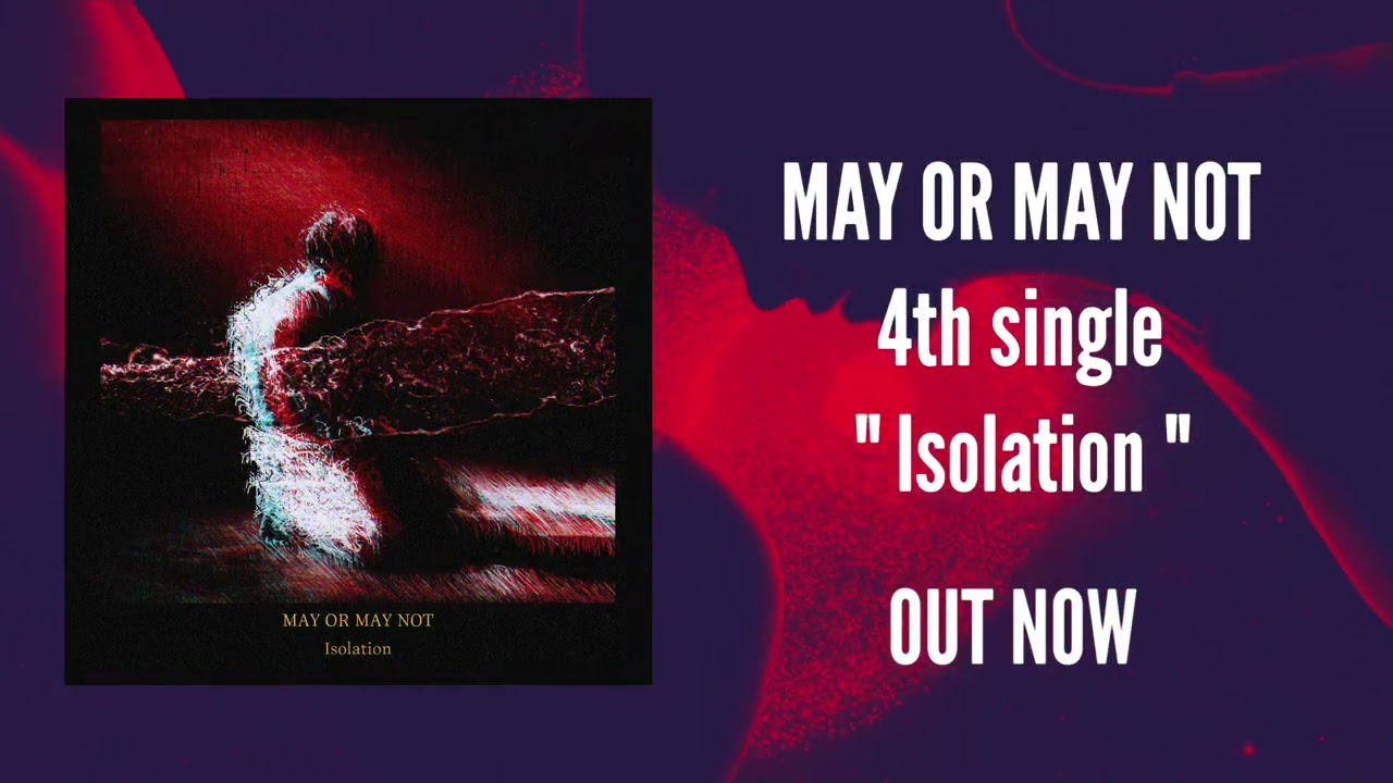 Guarda MAY OR MAY NOT - Isolation su YouTube Guarda MAY OR MAY NOT - Isolation su YouTube