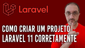 Como Criar um Projeto LARAVEL 11 Corretamente